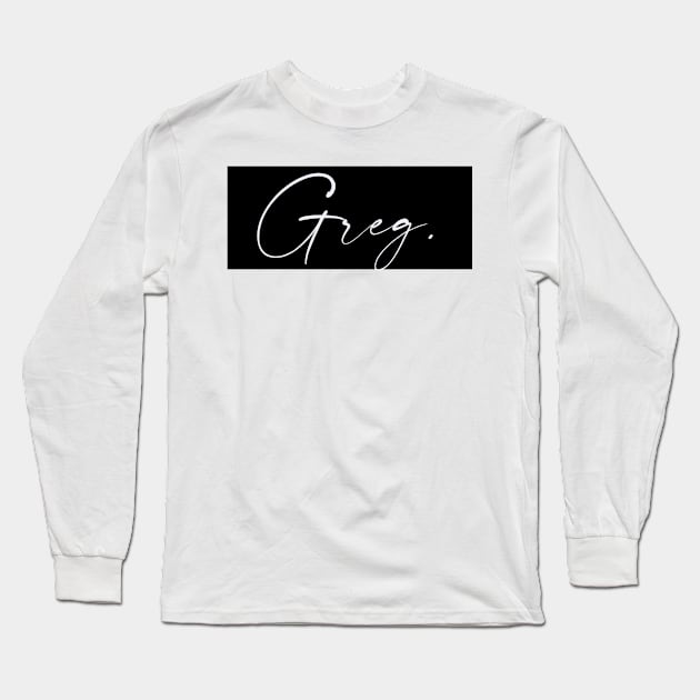 Greg Name, Greg Birthday Long Sleeve T-Shirt by flowertafy